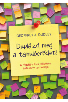 Duplázd meg a tanulóerődet! - A rögzítés és a felidézés hatékony technikája (4. kiadás)