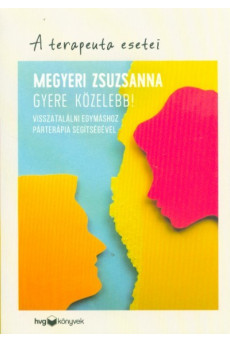 Gyere közelebb! - Visszatalálni egymáshoz párterápia segítségével /A terapeuta esetei