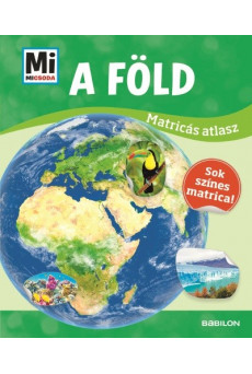 A Föld - Mi Micsoda matricás atlasz - Sok színes matrica!