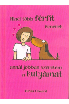 Minél több FÉRFIT ismerek, annál jobban szeretem a KUTYÁMAT