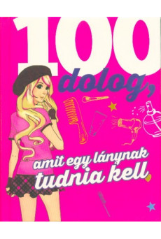 100 dolog, amit egy lánynak tudnia kell