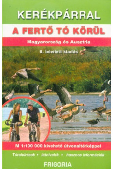 Kerékpárral a Fertő tó körül - Magyarország és Ausztria (6. kiadás)