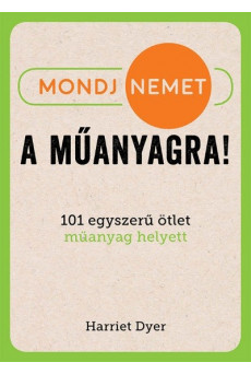Mondj nemet a műanyagra! - 101 egyszerű ötlet műanyag helyett