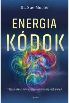 Energiakódok - 7 lépés a testi-lelki gyógyulásért és egy jobb életért