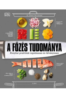 A főzés tudománya - Konyhai praktikák izgalmasan és látványosan