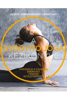 A gyógyító jóga kézikönyve - Használd a csakrák energiáit, fokozd az életerődet!