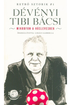 Dévényi Tibi Bácsi - Mikrofon a húslevesben /Retró Sztorik #1