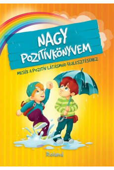Nagy pozitívkönyvem - Mesék a pozitív látásmód fejlesztéséhez (2. kiadás)
