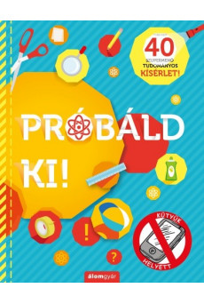 Próbáld ki! - 40 szupermenő tudományos kísérlet!