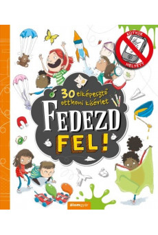 Fedezd fel! - 30 elképesztő otthoni kísérlet