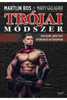 Trójai módszer - Éles elme, erős test gyorsan és hatékonyan