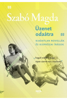 Üzenet odaátra - Kiadatlan novellák és kisprózai írások