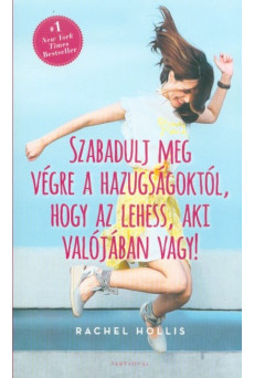 Szabadulj meg végre hazugságoktól, hogy az lehess, aki valójában vagy!