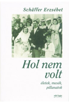 Hol nem volt - Életek, mesék, pillanatok