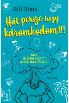 Hát persze hogy káromkodom!!! - Egy elcsigázott anya naplója 2.