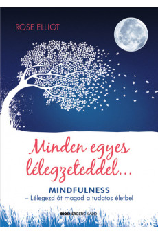 Minden egyes lélegzeteddel - Lélegezd át magad a tudatos életbe! (2. kiadás)