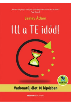 Itt a te időd! - Vadonatúj élet 10 lépésben - letölthető meditációval