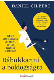Rábukkanni a boldogságra - Hogyan gondolkodjunk jól arról, mi tesz boldoggá bennünket?