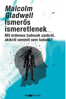 Ismerős ismeretlenek - Mit érdemes tudni azokról, akikről semmit sem tudunk?