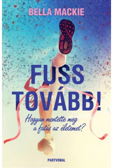 Fuss tovább! - Hogyan mentette meg a futás az életemet?