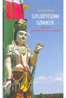 Szelídítésünk színhelye - Hároméves buddhista elvonulásom naplójából