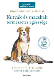 Kutyák és macskák természetes egészsége - Átfogó útmutató gazdiknak (4. kiadás)