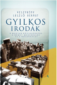 Gyilkos irodák - A magyar közigazgatás, a német megszállás és a holokauszt