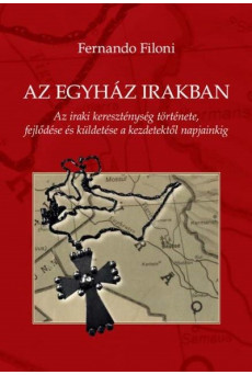 Az egyház Irakban - Az iraki kereszténység története, fejlődése és küldetése a kezdetektől napjainkig