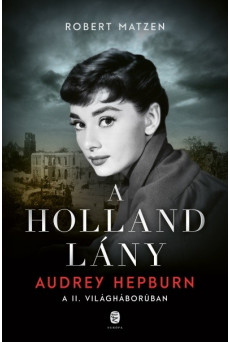 A holland lány - Audrey Hepburn a második világháborúban