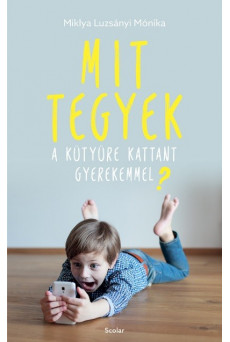 Mit tegyek kütyüre kattant gyerekemmel?