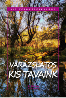 Varázslatos kis tavaink - Kis természetkalauz