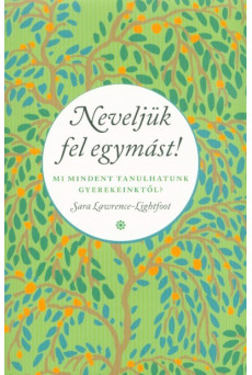 Neveljük fel egymást - Mi mindent tanulhatunk gyerekeinktől?