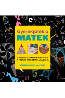 Gyerekjáték a matek - Szórakoztató feladatok és rejtvények a formák varázslatos világából