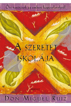 A szeretet iskolája - Ősi tanítások az emberi kapcsolatokról