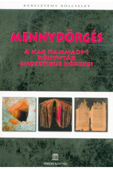 Mennydörgés - A Nag Hammadi-i könyvtár gnosztikus kódexei - Keresztény bölcselet 2.