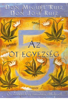 Az öt egyezség - Ősi tanításik az öntudatra ébredésről