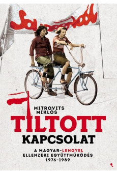 Tiltott kapcsolat - Lengyel-magyar ellenzéki együttműködés 1976- 1989 - Modern magyar történelem