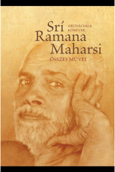 Srí Ramana Maharsi összes művei - Prózai művek, költemények, fordítások
