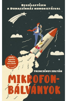 Mikrofonbálványok - Beszélgetések a Dumaszínház művészeivel