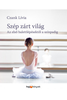 Szép, zárt világ - Az első balettlépésektől a színpadig