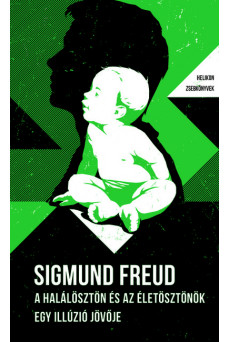 A halálösztön és az életösztönök - Egy illúzió jövője - Helikon Zsebkönyvek 86.