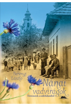 Nánai vadvirágok - Történetek a szülőfalumból