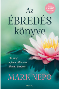 Az ébredés könyve - Éld meg a jelen pillanatot álmaid jövőjéért