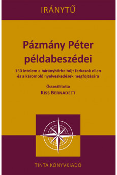 Pázmány Péter példabeszédei - 150 intelem a báránybőrbe bújt farkasok ellen és a káromoló nyelveskedések megfojtására-