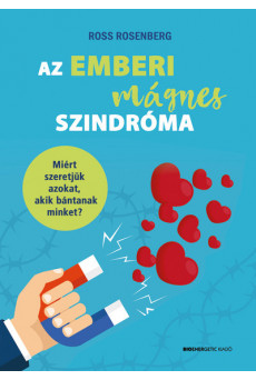 Az emberi mágnes szindróma - Miért szeretjük azokat, akik bánatnak?