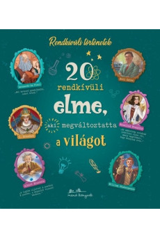 20 rendkívüli elme, aki megváltoztatta a világot