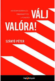 Válj valóra! - Hatékonyságnövelés, énmárkaépítés, lifehackek