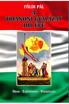 A trianoni gyalázat 100 éve - Okok - Előzmények - Végkifejlet