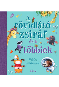 A rövidlátó zsiráf és a többiek - Nyolc kedves és vidám állatmese