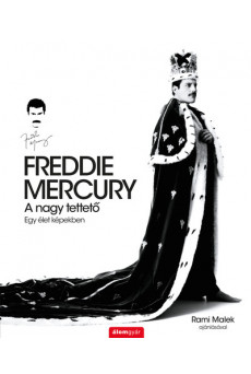 FREDDIE MERCURY - A nagy tettető - Egy élet képekben - Történelem a dalok mögött